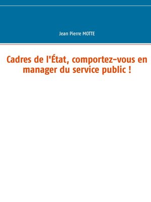 cover image of Cadres de l'État, comportez-vous en manager du service public !